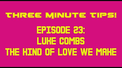 Three Minute Tips Ep23 - Luke Combs - The kind of love we make