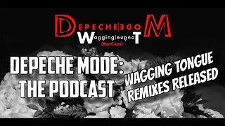 Depeche Mode: the Podcast - Wagging Tongue remixes