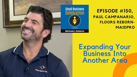 Episode #150, Paul Campanario, Floors Reborn MaidPro, Expanding Your Business Into Another Area