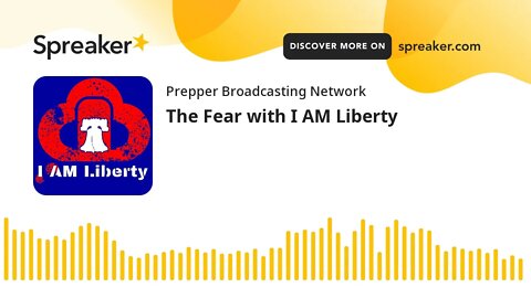 The Fear with I AM Liberty