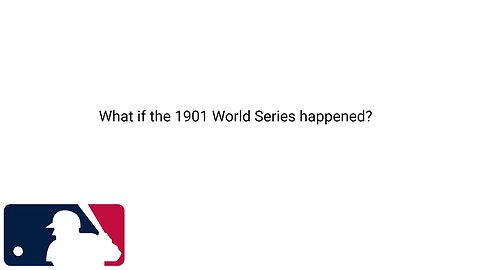 What if the 1901 World Series happened?