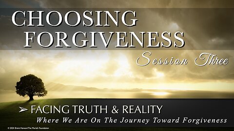 Choosing Forgiveness: Where We Are On The Journey Toward Forgiveness