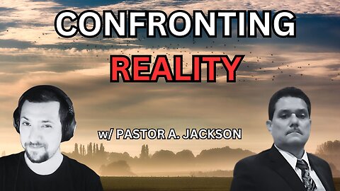 Confronting Reality w/ Pastor A Jackson