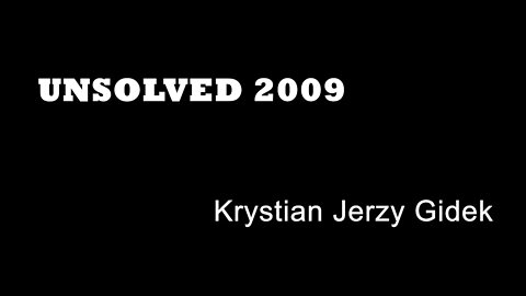 Unsolved 2009 - Krystian Jerzy Gidek