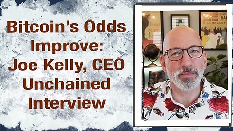 Bitcoin’s Odds Improve: Interview with Joe Kelly, CEO of Unchained