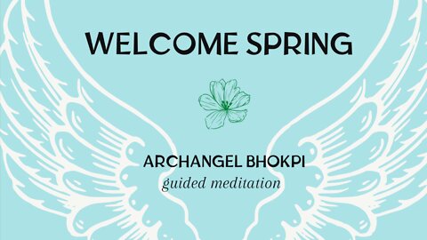 Welcome Spring with Archangel Bhokpi | Guided Meditation