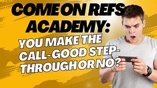 Come on Refs Academy: You Make the Call- Good Step-through or No?