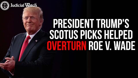 President Trump's Supreme Court Appointments Resulted in Roe v Wade Being Overturned