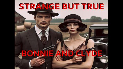 Strange but True: Bonnie and Clyde