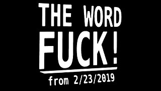 THE WORD FUCK! (from 2/23/2019)