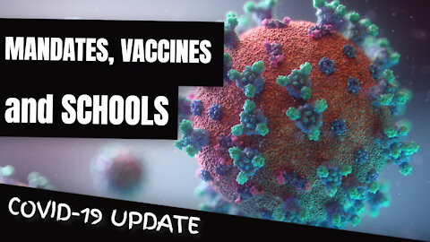 COVID-19 Update - Mandates, Vaccines and Schools