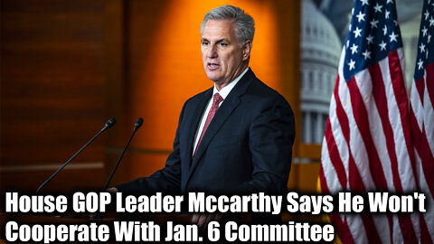 House GOP Leader Mccarthy Says He Won't Cooperate With Jan. 6 Committee - Nexa News