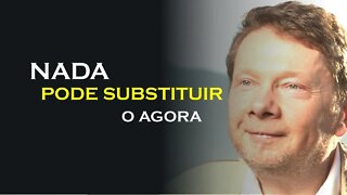 O AGORA NÃO PODE SER SUBSTITUIDO, ECKHART TOLLE DUBLADO