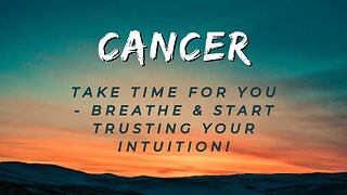 #Cancer Take Time For You - Breathe & Start Trusting Your Intuition! #tarotreading #guidancemessages