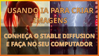 Criando imagens no seu computador com Inteligência Artificial (IA) - Conheça o Stable Diffusion