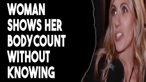 Woman Reveals Her Bodycount Without Noticing Part1. - When Woman Embrace Feminism