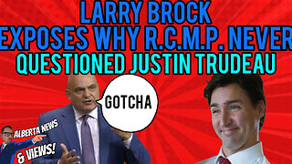 Larry Brock EXPOSES what could be why the R.C.M.P. never questioned Justin Trudeau.