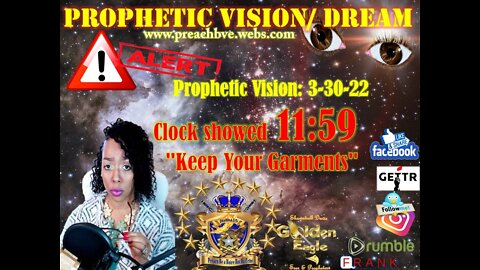 Prophetic Vision: 3-30-22 -Clock showed 11:59 "Keep Your Garments" Let Your Head Lack No Oil