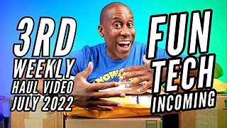 3rd Weekly Haul Video July 2022: Fun Tech Incoming