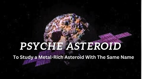 Exploring Asteroid Psyche: Journey to a Metal World