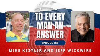 Episode 888 - Pastor Mike Kestler and Dr. Jeff Wickwire on To Every Man An Answer