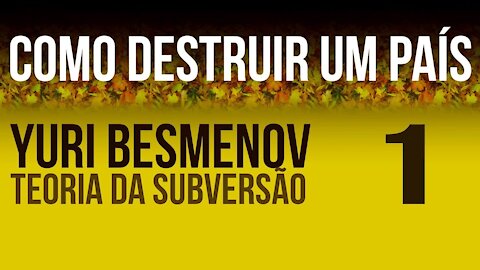 #01 - Destruição de um País - Yuri Besmenov: Teoria da Subversão :: Fazer o que É Certo