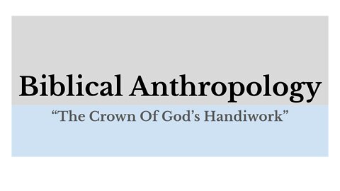 Biblical Anthropology: Lesson 7 of 12