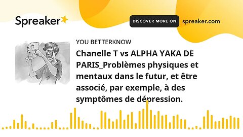 Chanelle T vs ALPHA YAKA DE PARIS_Problèmes physiques et mentaux dans le futur, et être associé, par