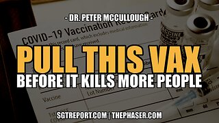PULL THE DEATH VAX BEFORE IT KILLS AGAIN -- DR. PETER MCCULLOUGH