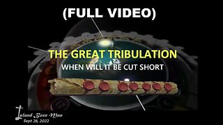 (FULL VIDEO) - THE GREAT TRIBULATION – WHEN WILL IT BE CUT SHORT