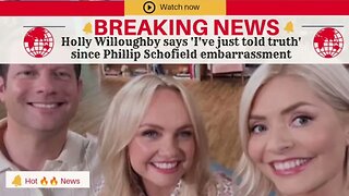 Holly Willoughby says 'I've just told truth' since Phillip Schofield embarrassment