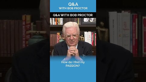 How Do I Find My Passion? | Q&A with Bob Proctor