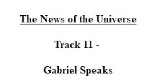 Track 11 Gabriel Speaks - The News of the Universe
