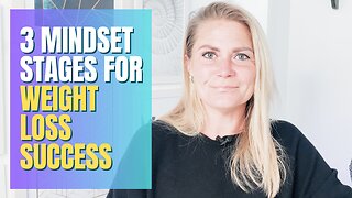 3 Mindset Stages for Weight Loss Success