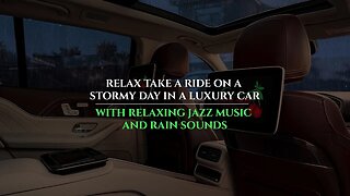 Relax | Take A Ride On A Stormy Day In A Luxury Car | Relaxing Jazz Music And Rain Sounds