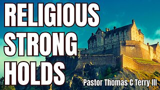 Religious Strongholds - Pastor Thomas C Terry II -May 21, 2023