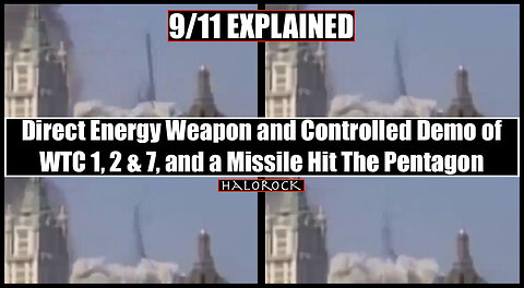 9/11 EXPLAINED - DEWs & Controlled Demo of WTC 1,2, & 7 - Missile Hit The Pentagon