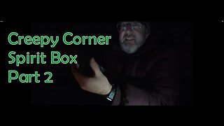 Creepy Corner Spirit Box Live Part 2