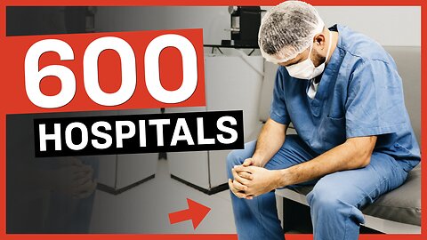 600+ Hospitals Collapsing over Covid Mandates, Fed Arm Twists, Brain Drain