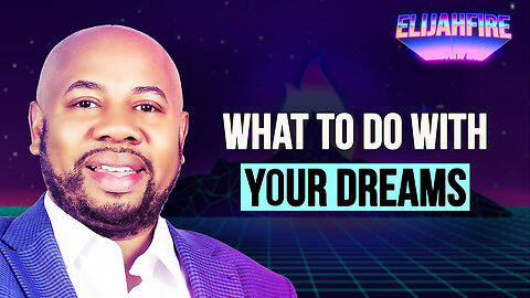 WHAT TO DO WITH YOUR DREAMS ElijahFire: Ep. 309 – DEMONTAE EDMONDS