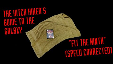 The Hitch Hiker's Guide to the Galaxy: Fit The Ninth - Speed Corrected