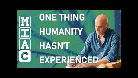 One Thing Humanity Has Not Experienced Yet (But Is About To!)