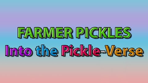 Farmer Pickles: Into the Pickle-Verse