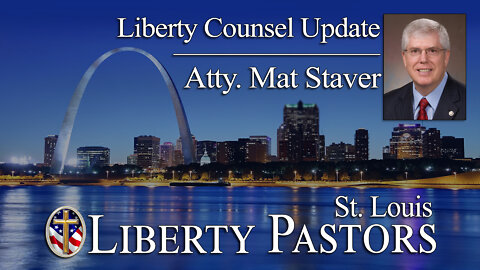 Mat Staver, Atty - Liberty Counsel Update (Liberty Pastors)