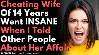 Cheating Wife of 14 Years Went Insane When I Told Others About Her Affair