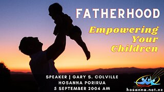 Fatherhood: Empowering Your Children (Gary Colville) | Hosanna Porirua