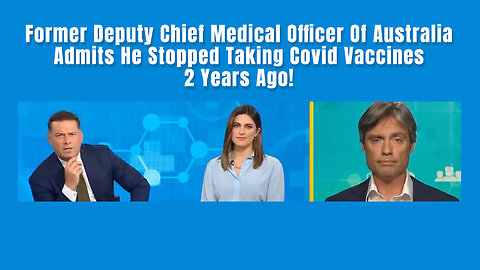 Former Deputy Chief Medical Officer Of Australia Admits He Stopped Taking Covid Vaccines 2 Years Ago