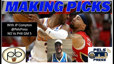 New Orleans Pelicans Vs Phoenix Suns GM 5 - Making Picks With JP Compton - "The Peach Basket"