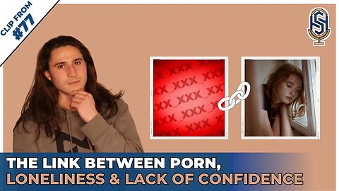 The Link Between Porn, Loneliness, and Lack of Confidence | Harley Seelbinder Clips