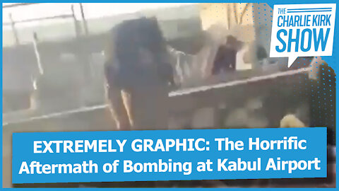 EXTREMELY GRAPHIC: The Horrific Aftermath of Bombing at Kabul Airport